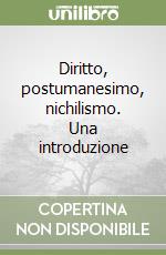 Diritto, postumanesimo, nichilismo. Una introduzione libro