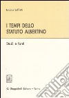 I tempi dello Statuto Albertino. Studi e fonti libro di Soffietti Isidoro