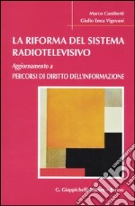 La riforma del sistema radiotelevisivo. Aggiornamento a percorsi di diritto dell'informazione