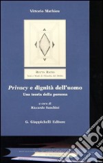 Privacy e dignità dell'uomo. Una teoria della persona