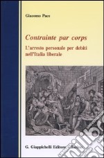 Contrainte par corps. L'arresto personale per debiti nell'Italia liberale libro