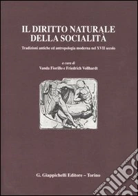 Il diritto naturale della socialità. Tradizioni antiche ed antropologia moderna nel XVII secolo. Atti del Convegno internazionale (Napoli, 24-25 ottobre 2003) libro