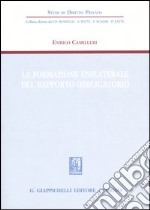 La formazione unilaterale del rapporto obbligatorio