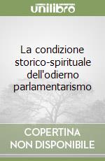 La condizione storico-spirituale dell'odierno parlamentarismo libro