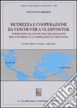 Sicurezza e cooperazione da Vancouver a Vladivostok. Introduzione allo studio dell'organizzazione per la sicurezza e la cooperazione in Europa (Osce) libro