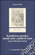 Il positivismo giuridico: metodi, teorie e giudizi di valore. Lezioni di filosofia del diritto libro