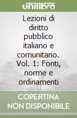 Lezioni di diritto pubblico italiano e comunitario. Vol. 1: Fonti, norme e ordinamenti libro