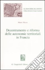 Decentramento e riforma delle autonomie territoriali in Francia libro