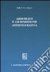 Arbitrato e giurisdizione amministrativa libro di Vaccarella Maria