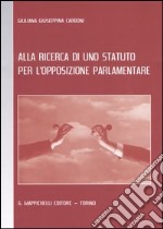 Alla ricerca di uno statuto per l'opposizione parlamentare libro