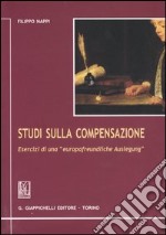 Studi sulla compensazione. Esercizi di una «Europafreundliche Auslegung» libro