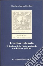 L'ordine infranto. Il declino dello Stato nazionale tra diritto e politica libro