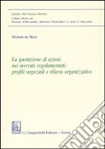 La quotazione di azioni nei mercati regolamentari: profili negoziali e rilievo organizzativo