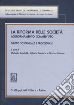 La riforma delle società. Aggiormamento commentato. Diritto sostanziale e processuale libro