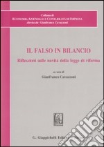 Il falso in bilancio. Riflessioni sulle novità della legge di riforma. Atti del Convegno di studi libro