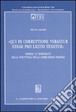 «Qui in corruptione versatur etiam pro licito tenetur». «Offesa» e «infedeltà» nella struttura della corruzione propria libro