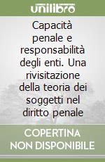 Capacità penale e responsabilità degli enti. Una rivisitazione della teoria dei soggetti nel diritto penale libro