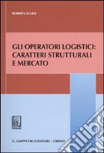 Gli operatori logistici: caratteri strutturali e mercato libro