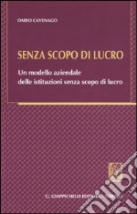 Senza scopo di lucro. Un modello aziendale delle istituzioni senza scopo di lucro libro