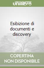 Esibizione di documenti e discovery libro