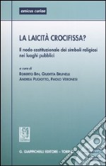 La laicità crocifissa? Il nodo costituzionale dei simboli religiosi nei luoghi pubblici. Atti del Seminario (Ferrara, 28 Maggio 2004) libro