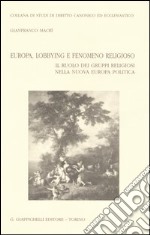 Europa, lobbying e fenomeno religioso. Il ruolo dei gruppi religiosi nella nuova Europa politica libro