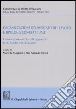 Organizzazione del mercato del lavoro e tipologie contrattuali. Commentario ai Decreti legislativi n. 276/2003 e n. 251/2004 libro