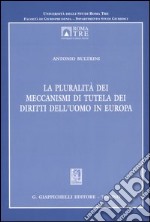 La pluralità dei meccanismi di tutela dei diritti dell'uomo in Europa libro