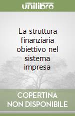 La struttura finanziaria obiettivo nel sistema impresa