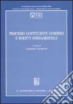 Processo costituente europeo e diritti fondamentali. Atti del Convegno organizzato dal Centro di eccellenza in diritto europeo (Roma, 13 febbraio 2004) libro