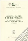 Alcide De Gasperi e Konrad Adenauer. Tra superamento del passato e processo di integrazione europea (1945-1954) libro