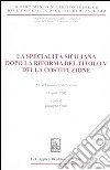 La specialità siciliana dopo la riforma del titolo V della Costituzione. Atti del Seminario (Palermo, 15 aprile 2002) libro