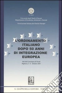 L'ordinamento italiano dopo 50 anni di integrazione europea. Atti del Convegno di studi (Alghero, 5-6 ottobre 2001) libro