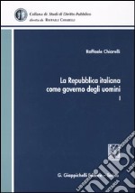 La Repubblica italiana come governo degli uomini. Vol. 1