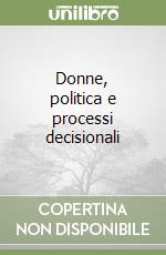 Donne, politica e processi decisionali libro