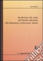 Introduzione allo studio dell'identità individuale nell'ordinamento costituzionale italiano libro