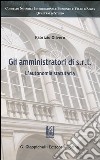 Gli amministratori di Srl. L'autonomia statuataria libro