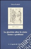 La giustizia oltre lo Stato: forme e problemi libro di Pariotti Elena