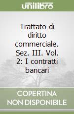 Trattato di diritto commerciale. Sez. III. Vol. 2: I contratti bancari libro