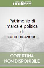 Patrimonio di marca e politica di comunicazione libro