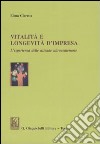 Vitalità e longevità d'impresa. L'esperienza delle aziende ultracentenarie libro di Giaretta Elena