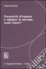 Pervasività d'impresa e relazioni di mercato: quale futuro? libro