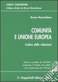 Comunità e unione europea. Codice delle istituzioni. Con CD-ROM libro