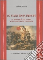 Lo Stato senza principe. La sovranità dei valori nelle democrazie pluraliste libro