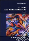 La salute come diritto costituzionale. Lezioni libro