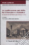 La codificazione del diritto fra il Danubio e l'Adriatico. Per i duecento anni dall'entrata in vigore dell'ABGB (1812-2012). Atti del Convegno... (Trieste, 2012) libro