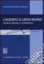 L'acquisto di azioni proprie. Teoria e pratica a confronto libro