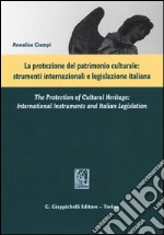 La protezione del patrimonio culturale. Strumenti internazionali e legislazione italiana. Ediz. italiana e inglese libro