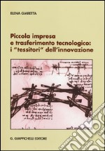 Piccola impresa e trasferimento tecnologico. I «tessitori» dell'innovazione