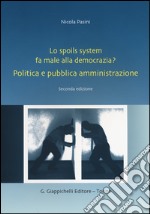 Lo spoils system fa male alla democrazia? Politica e pubblica amministrazione